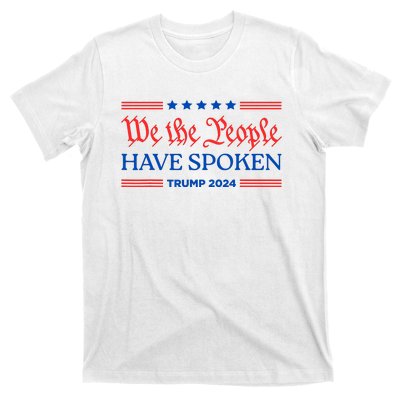 We The People Have Spoken Trump 2024 Maga Patriot Statement T-Shirt