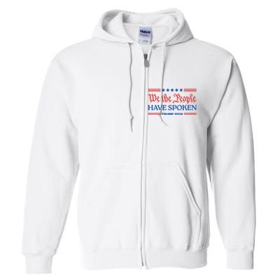 We The People Have Spoken Trump 2024 Maga Patriot Statement Full Zip Hoodie