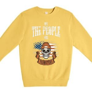 We The People Are Teamsters Union Laborer USA Flag Premium Crewneck Sweatshirt