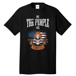 We The People Are Teamsters Union Laborer USA Flag Tall T-Shirt