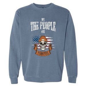 We The People Are Teamsters Union Laborer USA Flag Garment-Dyed Sweatshirt