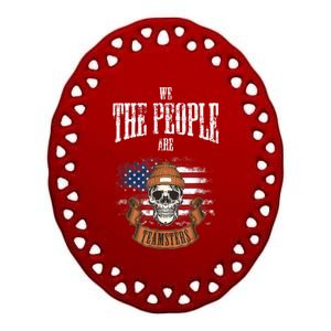 We The People Are Teamsters Union Laborer USA Flag Ceramic Oval Ornament