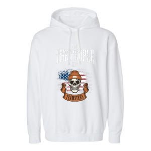 We The People Are Teamsters Union Laborer USA Flag Garment-Dyed Fleece Hoodie