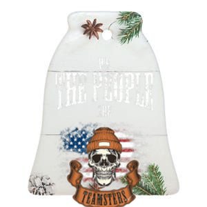 We The People Are Teamsters Union Laborer USA Flag Ceramic Bell Ornament