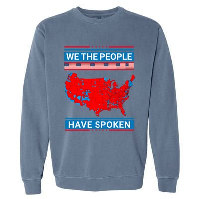 We The People Have Spoken Map Of 2024 Election Garment-Dyed Sweatshirt