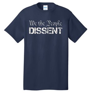 We The People Dissent Funny Humor Tall T-Shirt