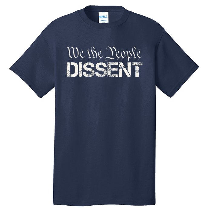 We The People Dissent Funny Humor Tall T-Shirt