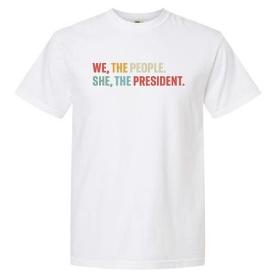 We The People She The President Garment-Dyed Heavyweight T-Shirt