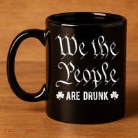 We The People Are Drunk St Patricks Day 11oz C Handle Ceramic Mug