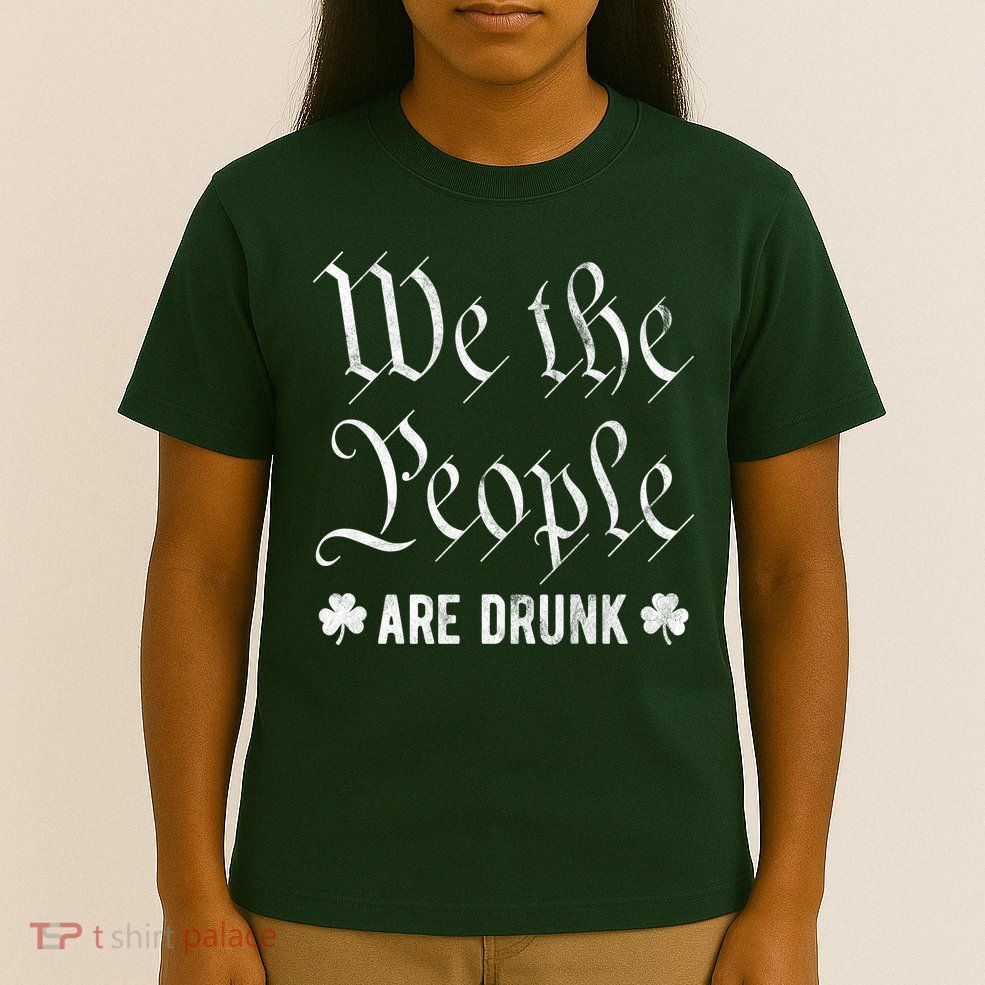 We The People Are Drunk St Patricks Day T-Shirt