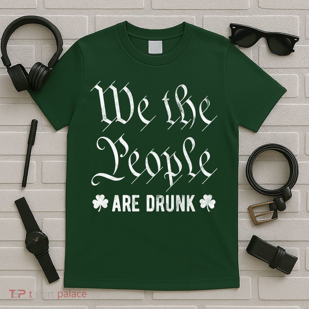 We The People Are Drunk St Patricks Day T-Shirt