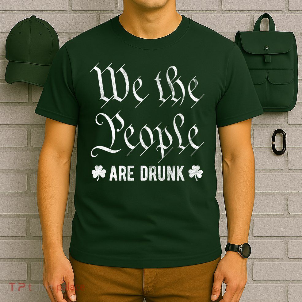 We The People Are Drunk St Patricks Day T-Shirt