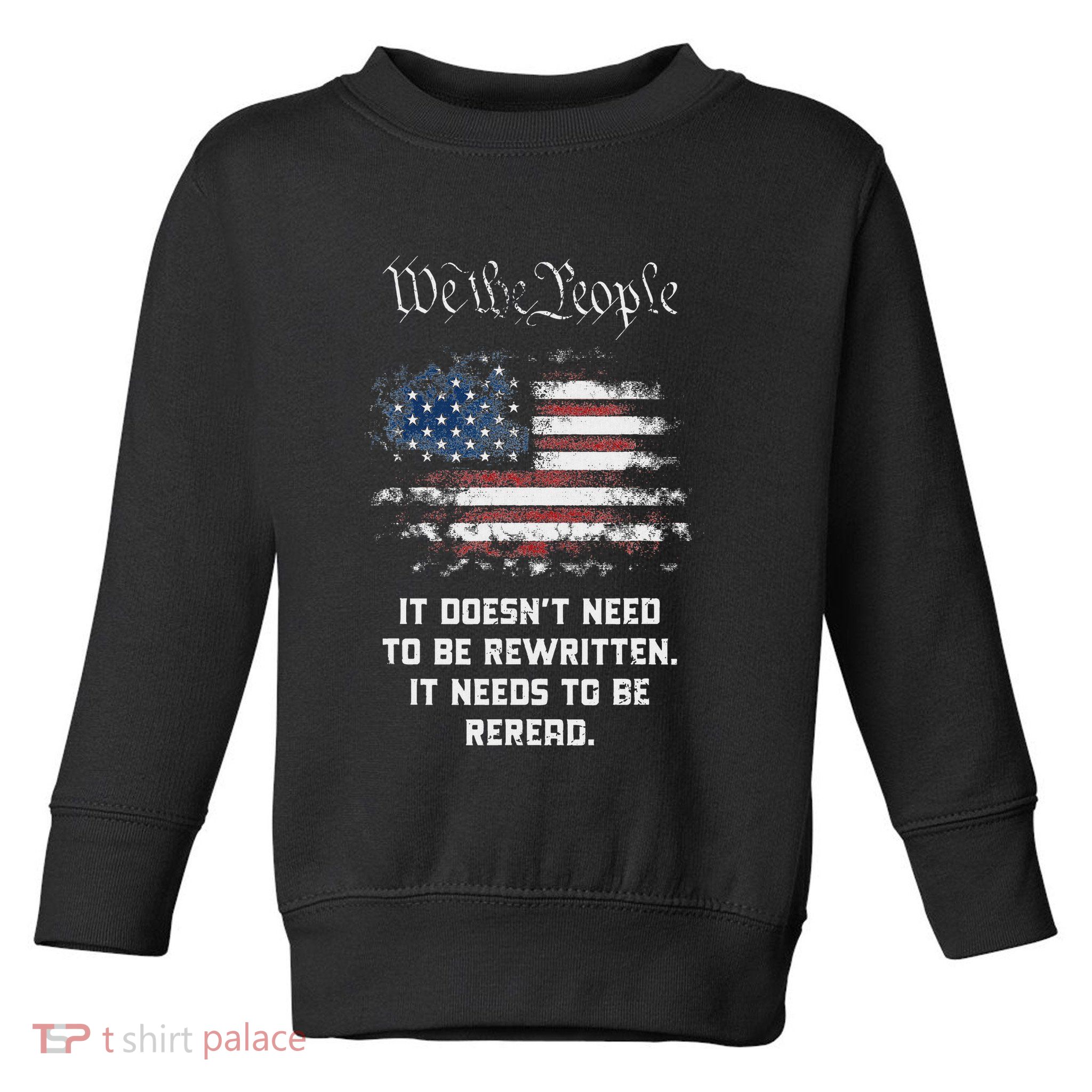 We The People It DoesnT Need To Be Rewritten Usa Toddler Sweatshirt