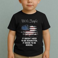 We The People It DoesnT Need To Be Rewritten Usa Toddler T-Shirt