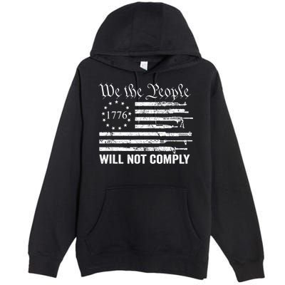 We The People Will Not Comply Funny USA Patriotic Gun Flag Premium Pullover Hoodie