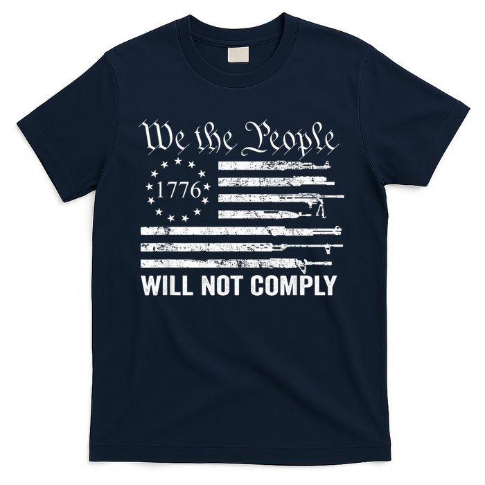 We The People Will Not Comply Funny USA Patriotic Gun Flag T-Shirt