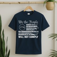 We The People Will Not Comply Funny USA Patriotic Gun Flag T-Shirt
