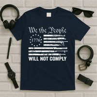 We The People Will Not Comply Funny USA Patriotic Gun Flag T-Shirt