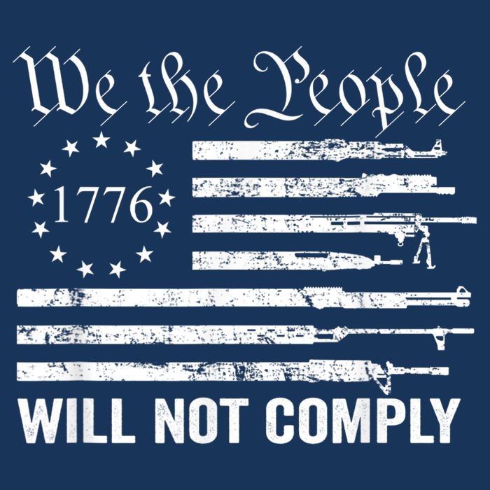 We The People Will Not Comply Funny USA Patriotic Gun Flag T-Shirt