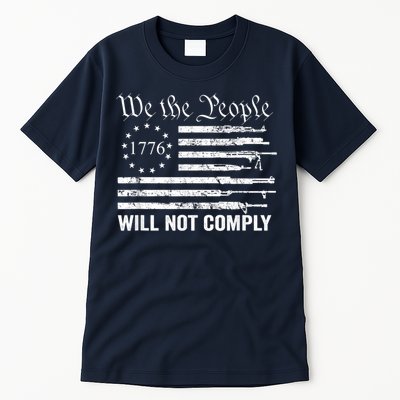 We The People Will Not Comply Funny USA Patriotic Gun Flag Tall T-Shirt