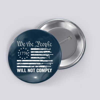 We The People Will Not Comply Funny USA Patriotic Gun Flag Button
