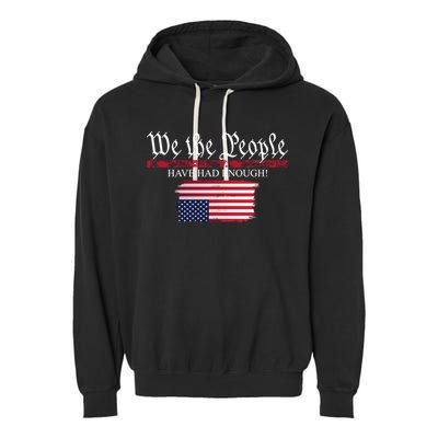 We The People Have Had Enough Protest Politics Garment-Dyed Fleece Hoodie
