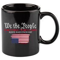 We The People Have Had Enough Protest Politics 11oz C Handle Ceramic Mug