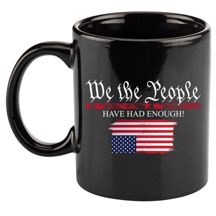 We The People Have Had Enough Protest Politics 11oz C Handle Ceramic Mug