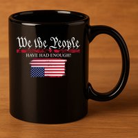 We The People Have Had Enough Protest Politics 11oz C Handle Ceramic Mug