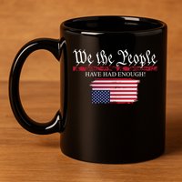 We The People Have Had Enough Protest Politics 11oz C Handle Ceramic Mug