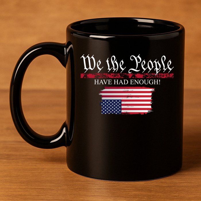 We The People Have Had Enough Protest Politics 11oz C Handle Ceramic Mug