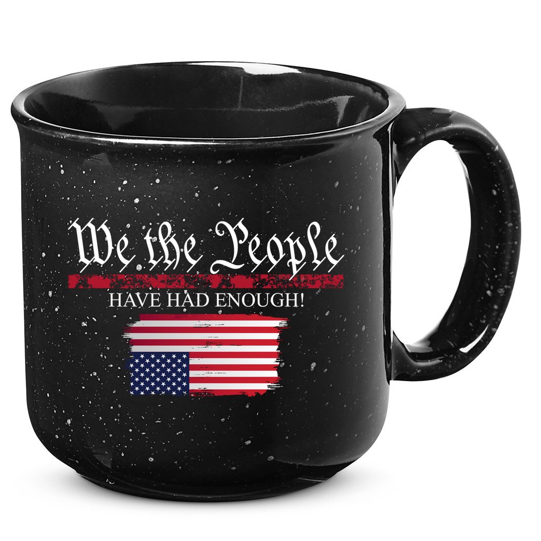 We The People Have Had Enough Protest Politics 15oz Campfire Ceramic Mug