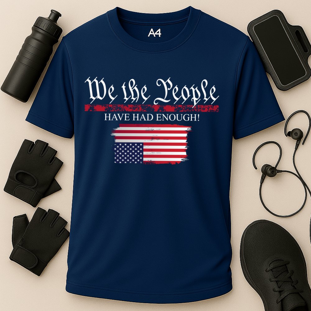 We The People Have Had Enough Protest Politics Performance Shirt