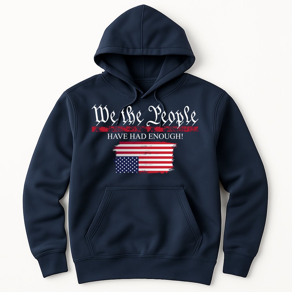 We The People Have Had Enough Protest Politics Hoodie