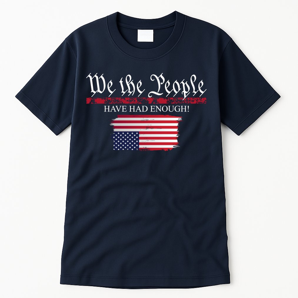 We The People Have Had Enough Protest Politics Tall T-Shirt