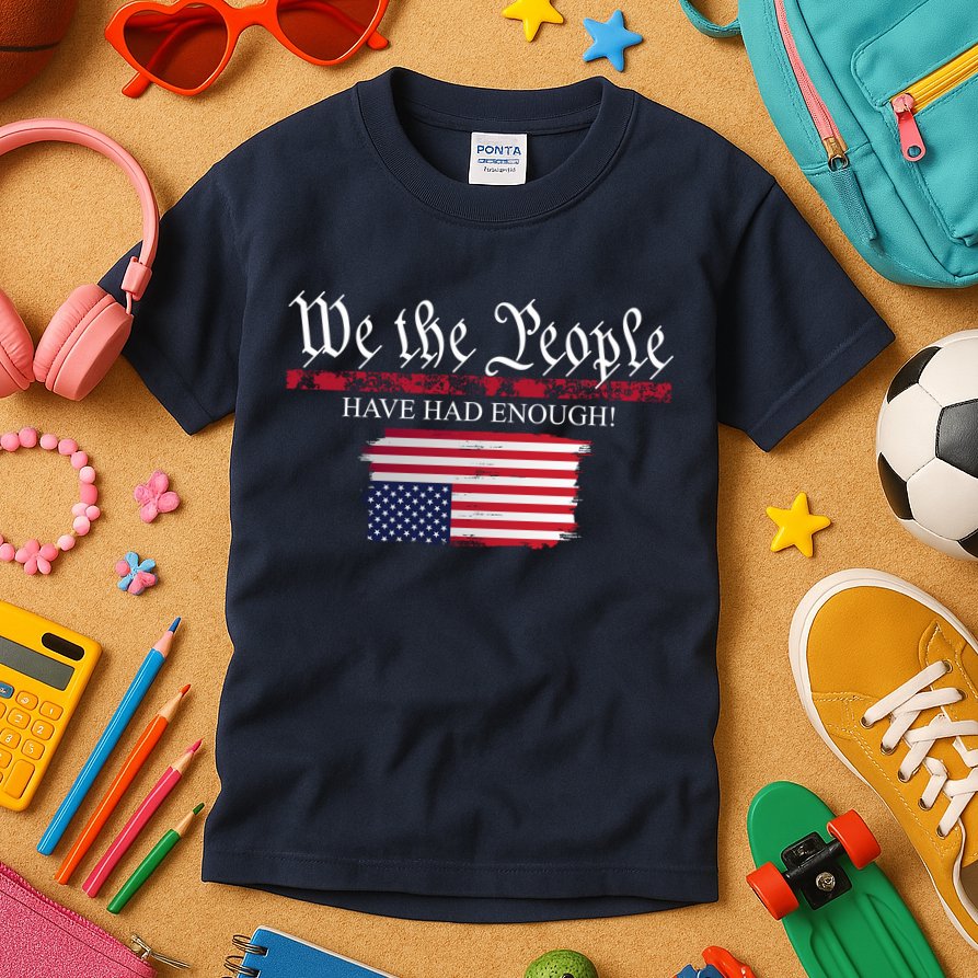 We The People Have Had Enough Protest Politics Kids T-Shirt