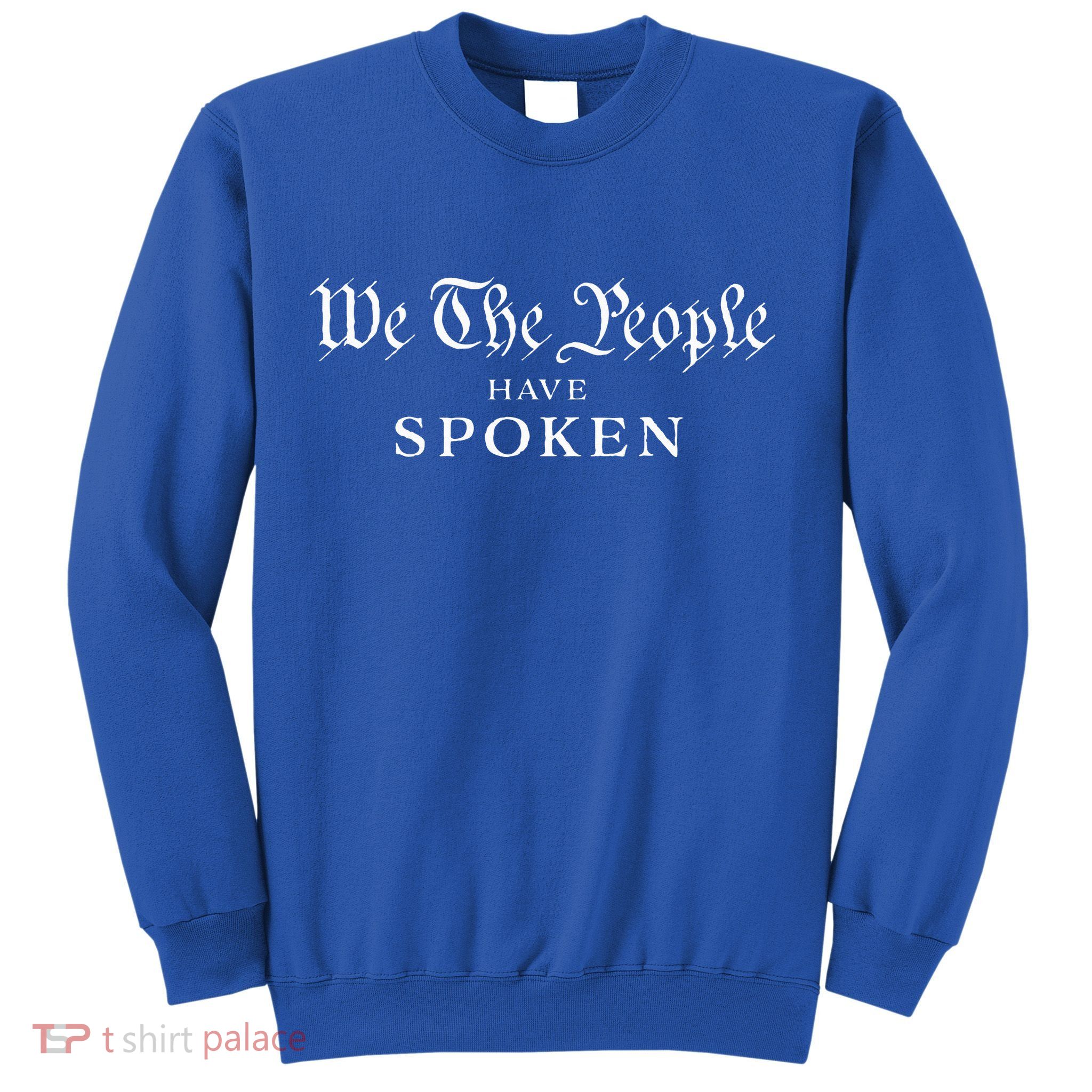 We The People Have Spoken Won Reelect Trump Wins Sweatshirt
