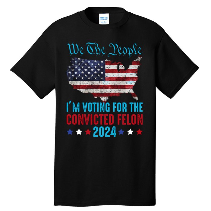 We The People Are Voting For The Felon Trump 2024 Tall T-Shirt