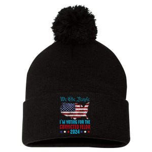 We The People Are Voting For The Felon Trump 2024 Pom Pom 12in Knit Beanie