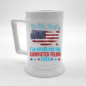 We The People Are Voting For The Felon Trump 2024 Beer Stein