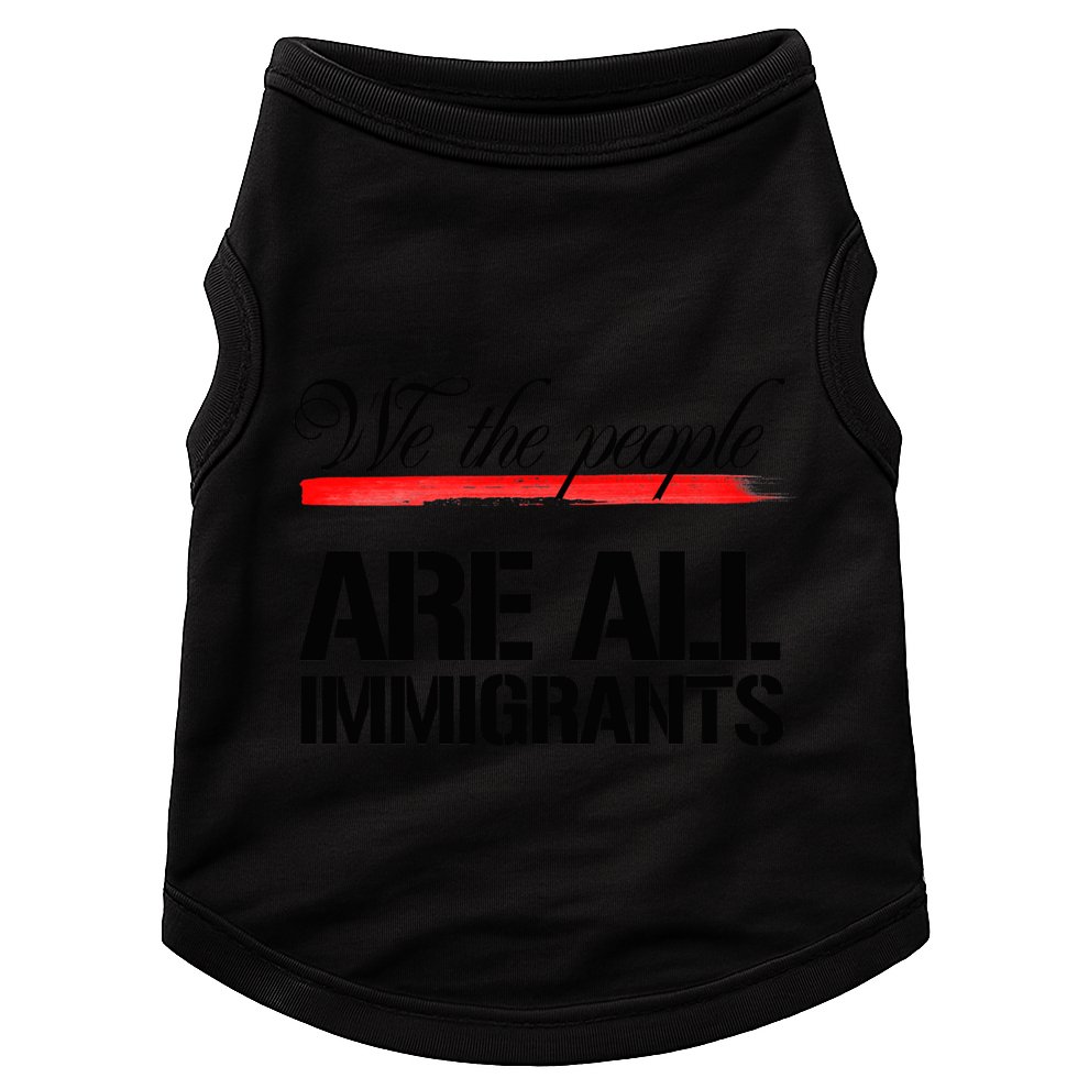 We The People Are All Immigrants Doggie Tank