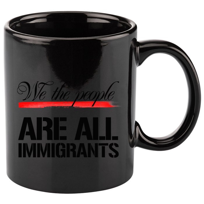We The People Are All Immigrants 11oz C Handle Ceramic Mug