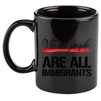 We The People Are All Immigrants 11oz C Handle Ceramic Mug