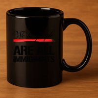 We The People Are All Immigrants 11oz C Handle Ceramic Mug