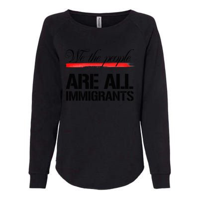 We The People Are All Immigrants Womens California Wash Sweatshirt