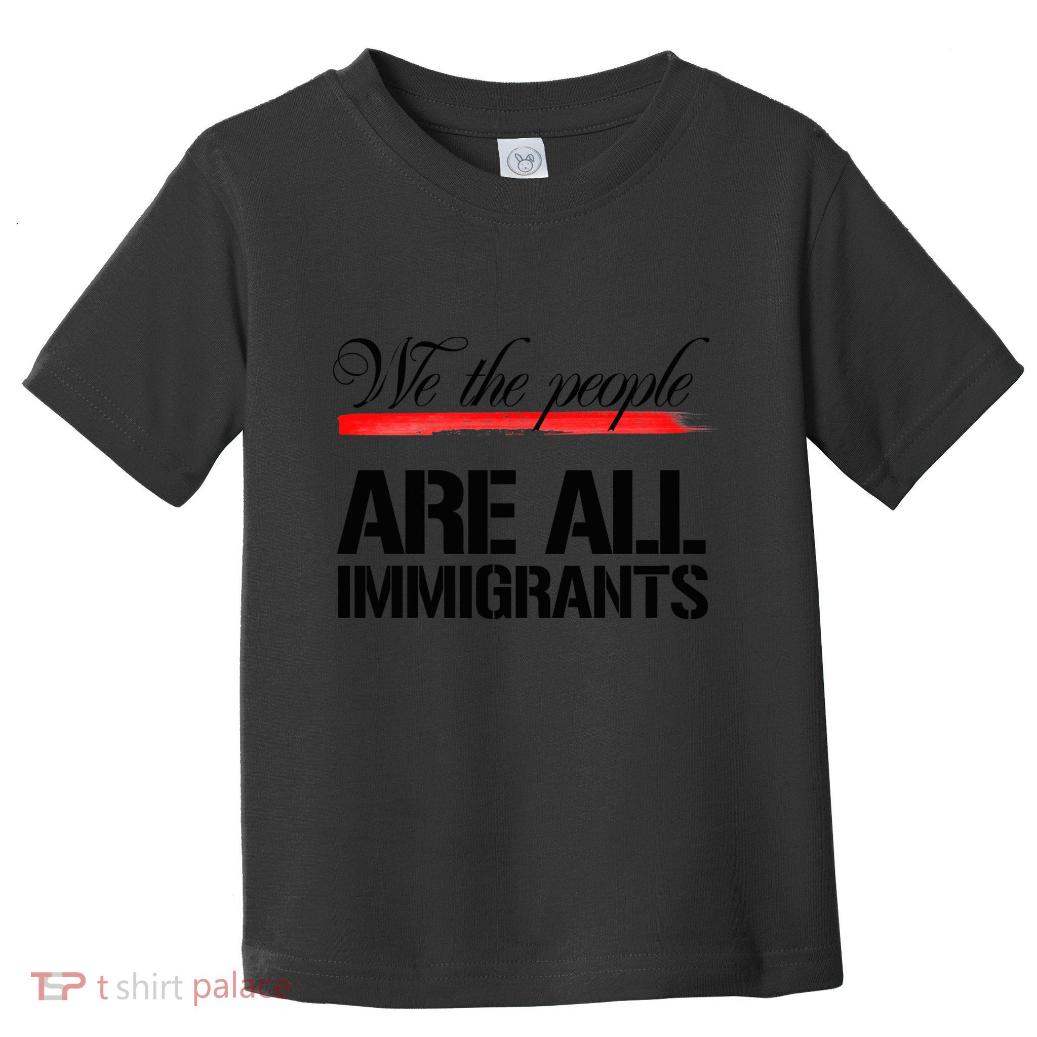 We The People Are All Immigrants Toddler T-Shirt