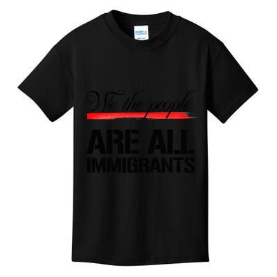 We The People Are All Immigrants Kids T-Shirt