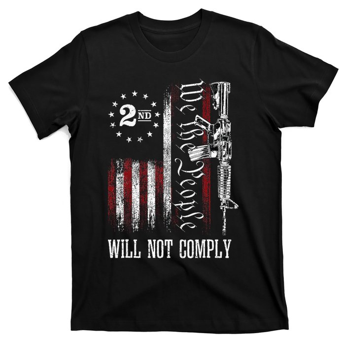 We The People Will Not Comply Ar15 Pro Gun Rights 2a T-Shirt