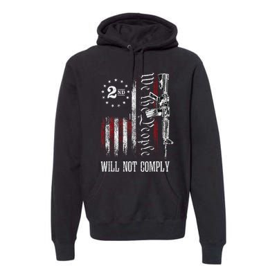 We The People Will Not Comply Ar15 Pro Gun Rights 2a Premium Hoodie