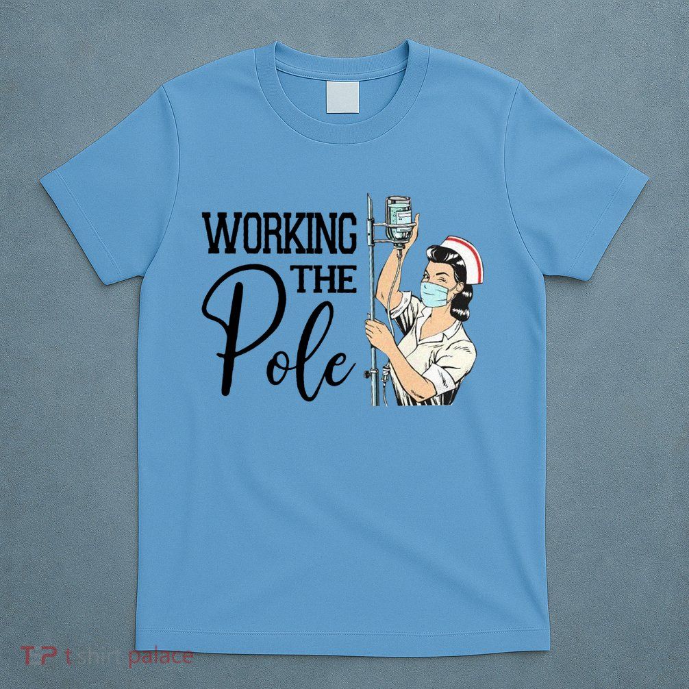 Working The Pole Funny Er Nurse Life Emergency Room Nursing Gift T-Shirt